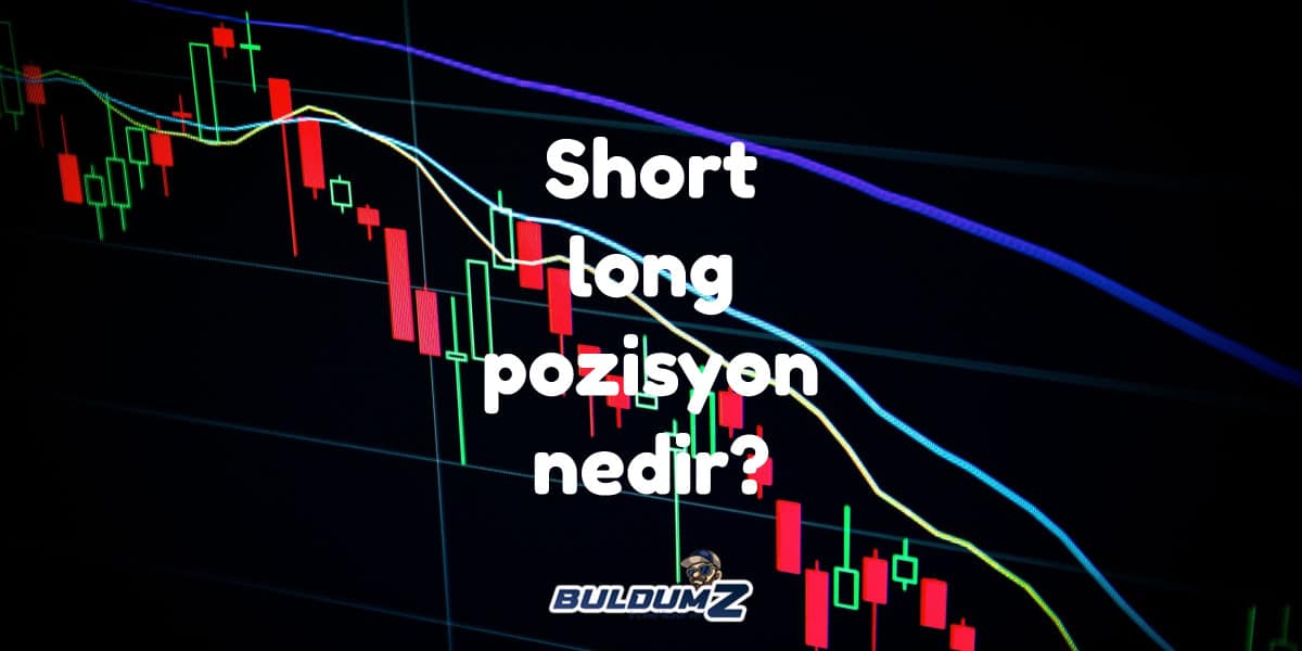 short-ve-long-pozisyon-nedir-ayr-nt-l-renin-buldumz